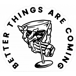Better Things Are Coming Sticker 10x10 cmRenkli Sticker