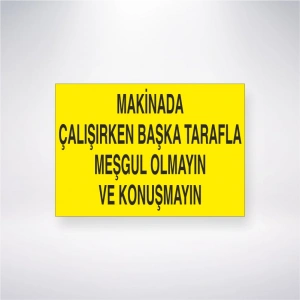 Makinada Çalışırken Başka Tarafla Meşgul Olmayın ve Konuşmayın Sticker 20X28 Cm