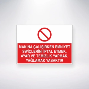 Makine Çalışırken Emniyet Swiçlerin İptal Etmek, Ayar ve Temizlik Yapmak, Yağlamak Yasaktır Sticker 20X28 Cm