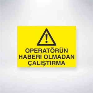Operatörün Haberi Olmadan Çalıştırma Sticker 20X28 Cm
