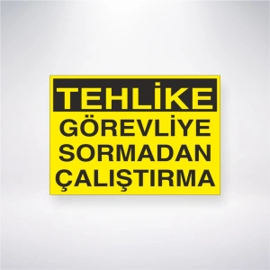Tehlike Görevliye Sormadan Çalıştırma Sticker 20X28 Cm