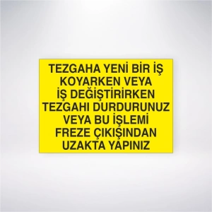 Tezgaha Yeni Bir İş Koyarken veya İş Değiştirirken Tezgahı Durdurunuz veya Bu İşlemi Freze Çıkışından Uzakta Yapınız Sticker 20X28 Cm
