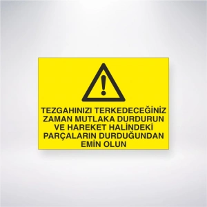 Tezgahınızı Terkedeceğiniz Zaman Mutlaka Durdurun ve Hareket Halindeki Parçaların Durduğundan Emin Olun Sticker 20X28 Cm