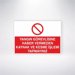 Yangın Görevlisine Haber Vermeden Kaynak ve Kesme İşlemi Yapmayınız Sticker 20X28 Cm