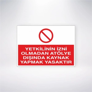 Yetkilinin İzni Olmadan Atölye Dışında Kaynak Yapmak Yasaktır Sticker 20X28 Cm