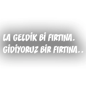 Geldik bi fırtına gidiyoruz bir fırtına sticker 17x17 Cm Beyaz