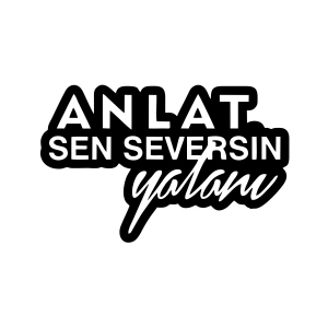 Anlat Sen Seversin Yalanı Araba Sticker 17x17 Cm Siyah