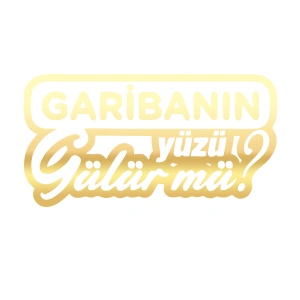 Garibanın Yüzü Gülür mü? Araba Sticker 17x17 Cm Gold
