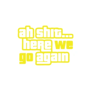 Ah Shit Here We Go Again Araba Sticker 17x17 Cm Sarı