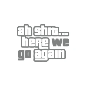 Ah Shit Here We Go Again Araba Sticker 17x17 Cm Gri