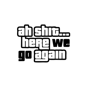 Ah Shit Here We Go Again Araba Sticker 17x17 Cm Siyah
