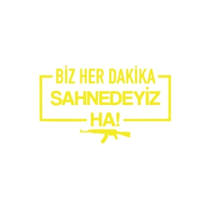 Biz Her Dakika Sahnedeyiz Ha! Araba Sticker 17x17 Cm Sarı