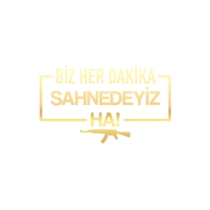 Biz Her Dakika Sahnedeyiz Ha! Araba Sticker 17x17 Cm Gold