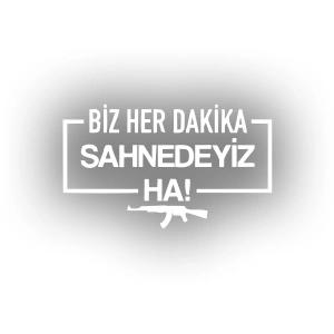 Biz Her Dakika Sahnedeyiz Ha! Araba Sticker 17x17 Cm Beyaz