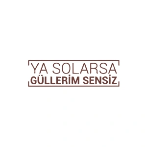 Ya Solarsa Güllerim Sensiz Araba Sticker 17x17 Cm Kahverengi