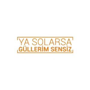 Ya Solarsa Güllerim Sensiz Araba Sticker 17x17 Cm Turuncu