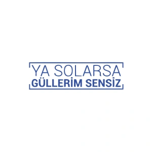 Ya Solarsa Güllerim Sensiz Araba Sticker 17x17 Cm Mavi