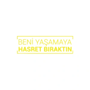 Beni Yaşamaya Hasret Bıraktın Araba Sticker 17x17 Cm Sarı