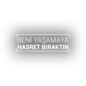 Beni Yaşamaya Hasret Bıraktın Araba Sticker 17x17 Cm Beyaz