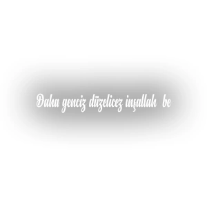 Daha Genciz Düzelicez İnşallah Araba Sticker 17x17 Cm Beyaz