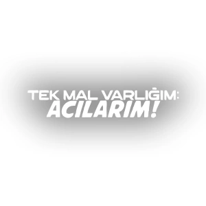Tek Mal Varlığım Acılarım Araba Sticker 17x17 Cm Beyaz