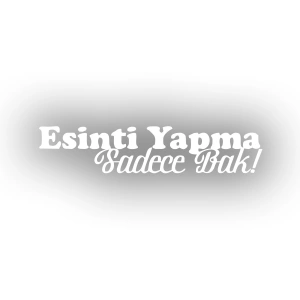 Esinti Yapma Sadece Bak Araba Sticker 17x17 Cm Beyaz