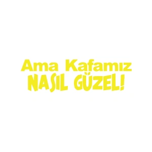 Ama Kafamız Nasıl Güzel Araba Sticker 17x17 Cm Sarı