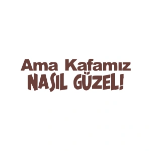 Ama Kafamız Nasıl Güzel Araba Sticker 17x17 Cm Kahverengi