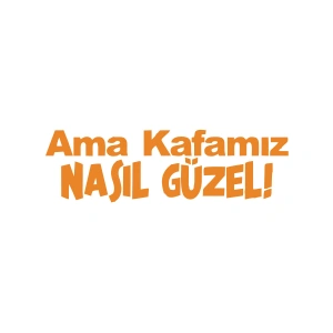 Ama Kafamız Nasıl Güzel Araba Sticker 17x17 Cm Turuncu