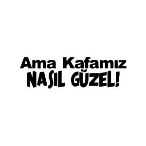 Ama Kafamız Nasıl Güzel Araba Sticker 17x17 Cm Siyah