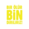 Bir Ölür Bin Diriliriz Sticker17x17 Cm Sarı