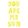 you are my sun sticker 17x17 Cm Sarı