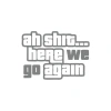 Ah Shit Here We Go Again Araba Sticker 17x17 Cm Gri