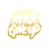 Never Give Up Araba Sticker 17x17 Cm Gold