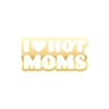 I Love Hot Moms Araba Stickeri 17x17 Cm Gold