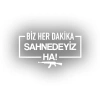 Biz Her Dakika Sahnedeyiz Ha! Araba Sticker 17x17 Cm Beyaz
