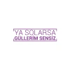 Ya Solarsa Güllerim Sensiz Araba Sticker 17x17 Cm Mor