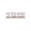 Ya Solarsa Güllerim Sensiz Araba Sticker 17x17 Cm Kahverengi