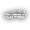 Paul Walker Söz ve İmza Araba Sticker 17x17 Cm Beyaz