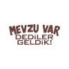 Mevzu Var Dediler Geldik Araba Sticker 17x17 Cm Kahverengi