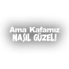 Ama Kafamız Nasıl Güzel Araba Sticker 17x17 Cm Beyaz