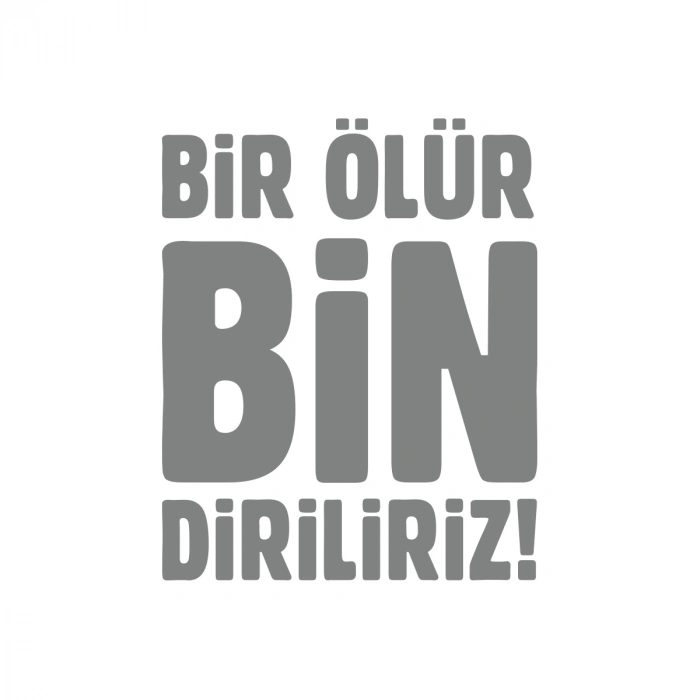 Bir Ölür Bin Diriliriz Sticker17x17 Cm Gri