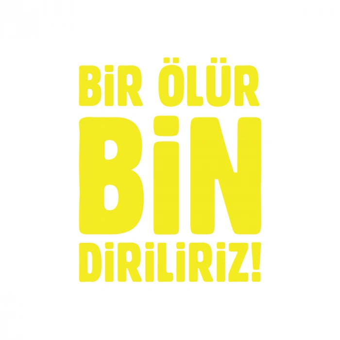 Bir Ölür Bin Diriliriz Sticker17x17 Cm Sarı
