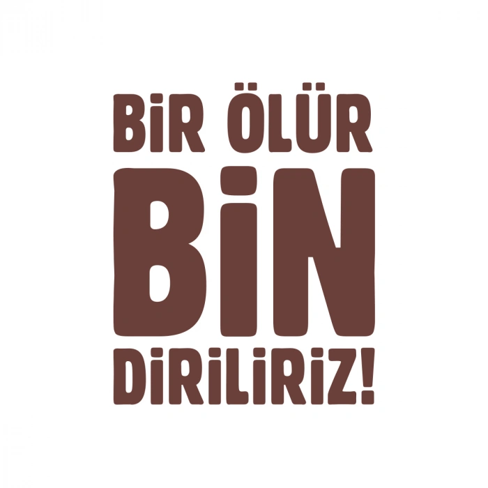 Bir Ölür Bin Diriliriz Sticker17x17 Cm Kahverengi