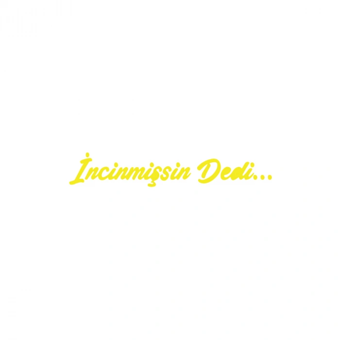 İncinmişsin Dedi Sticker 17x17 Cm Sarı