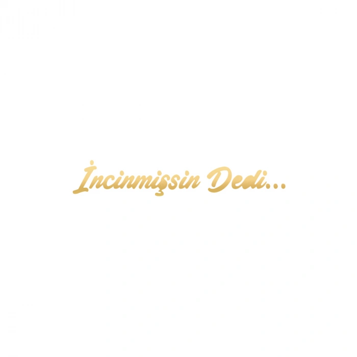İncinmişsin Dedi Sticker 17x17 Cm Gold