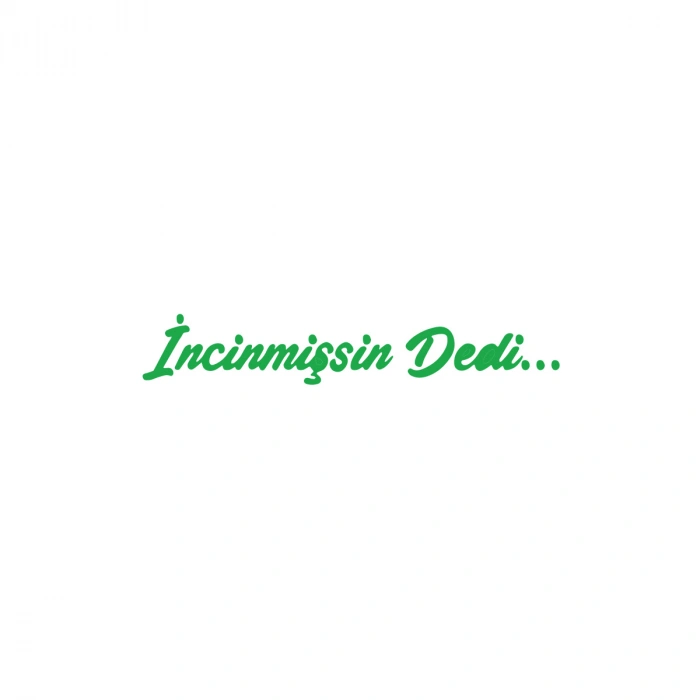 İncinmişsin Dedi Sticker 17x17 Cm Yeşil