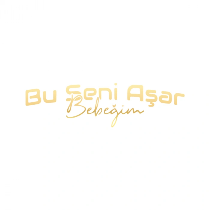 Bu Seni Aşar Bebeğim Sticker 17x17 Cm Gold