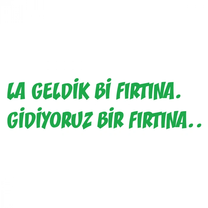 Geldik bi fırtına gidiyoruz bir fırtına sticker 17x17 Cm Yeşil