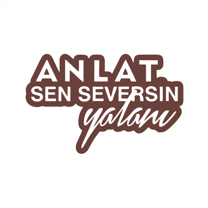 Anlat Sen Seversin Yalanı Araba Sticker 17x17 Cm Kahverengi